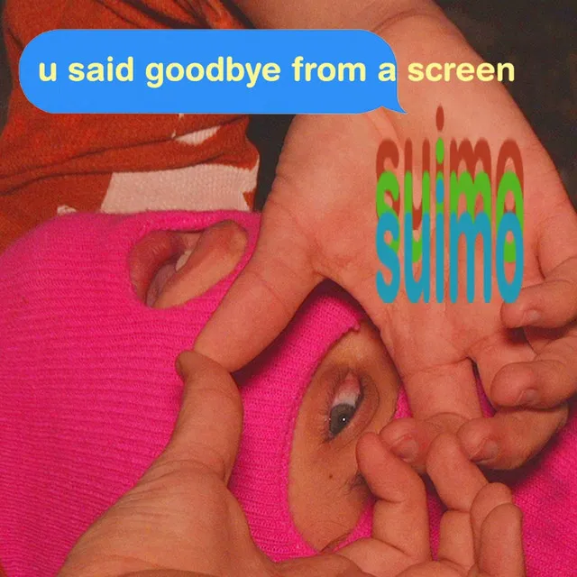 u said goodbye from a screen