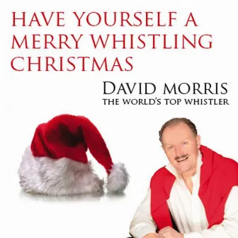 Have Yourself A Merry Whistling Christmas by David Morris