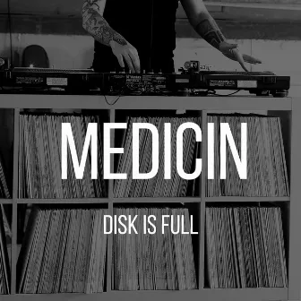 Disk Is Full by Medicin