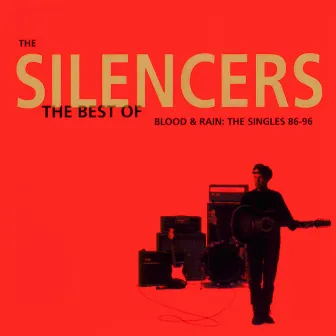 The Best Of - Blood & Rain: The Singles '86 - '96 by The Silencers