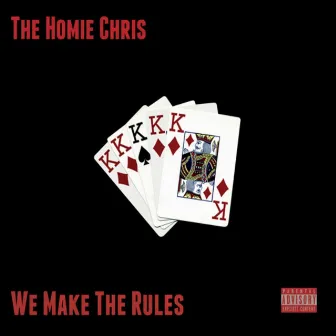 We Make the Rules by The Homie Chris