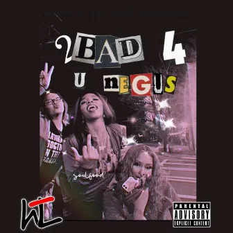 2Bad 4 U Negus by Soulfoodd