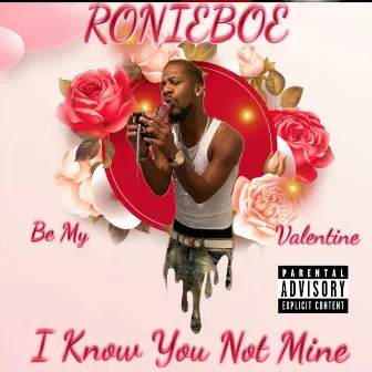 I Know You Not Mine (Be My Valentine) by RonieBoe