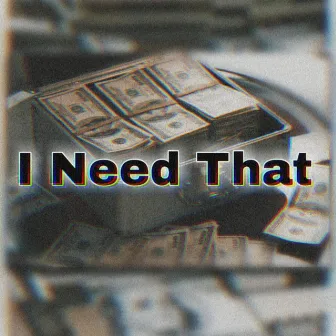 I NEED THAT by $.M.G