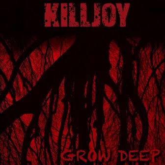 Grow Deep by Killjoy