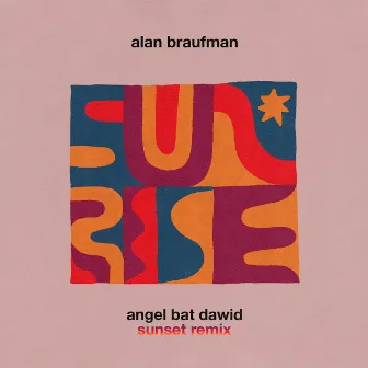 Sunrise (Angel Bat Dawid Sunset Remix) by Alan Braufman