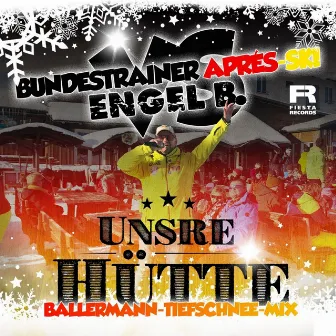 Unsre Hütte (Ballermann Tiefschnee Mix) by Bundestrainer Après Ski