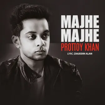 Majhe Majhe by Prottoy Khan