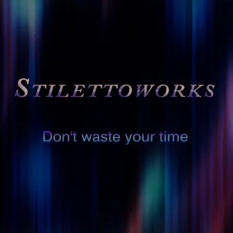 Don't waste your time by Stilettoworks