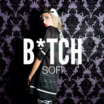 B*Tch by SOFI