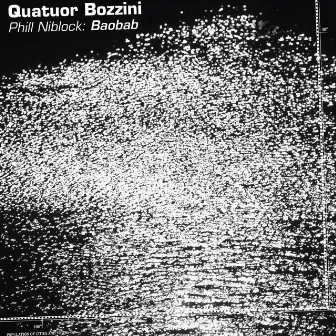 Phill Niblock: Baobab by Quatuor Bozzini