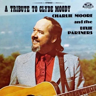 A Tribute to Clyde Moody by Charlie Moore