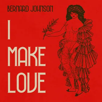 I Make Love by Bernard Johnson