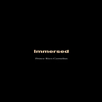 Immersed (Instrumental Version) by Prince Rico Cornelius