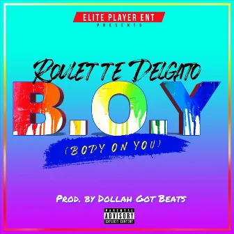 B.O.Y (Body on You) by Roulette Delgato