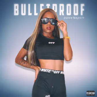 Bulletproof by Queen Majesty