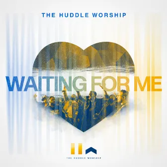 Waiting For Me by The Huddle Worship