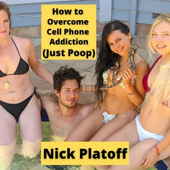 How to Overcome Cell Phone Addiction (Just Poop™) by Nick Platoff