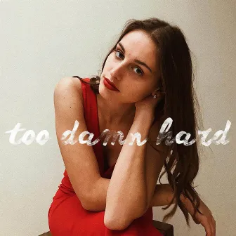 Too Damn Hard by Nora Jehoul