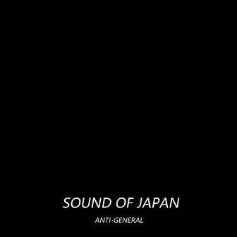 Sound of Japan by Anti-General