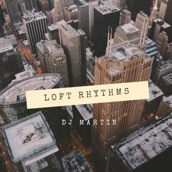 Loft Rhythms by DJ Martin