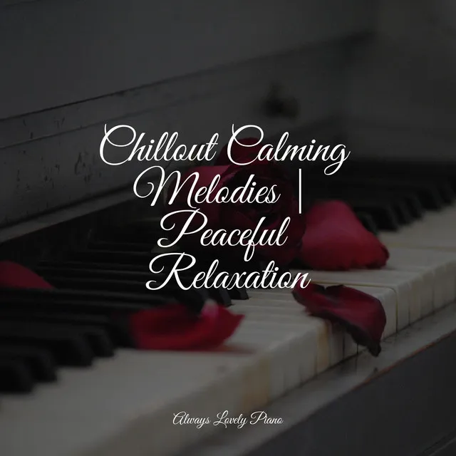 Chillout Calming Melodies | Peaceful Relaxation