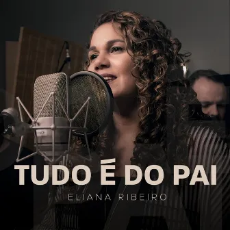 Tudo É do Pai by Eliana Ribeiro