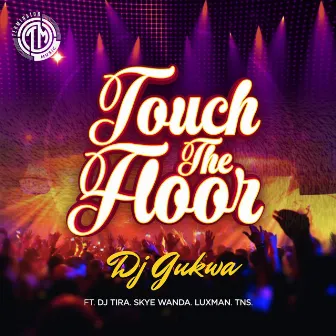 Touch the Floor (feat. DJ Tira, Skye Wanda, Luxman & Tns) by Dj Gukwa