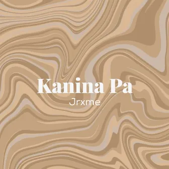 Kanina Pa by Jrxme