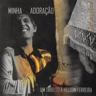 Minha Adoração: Um Tributo a Nelson Ferreira by Gonzaga Leal