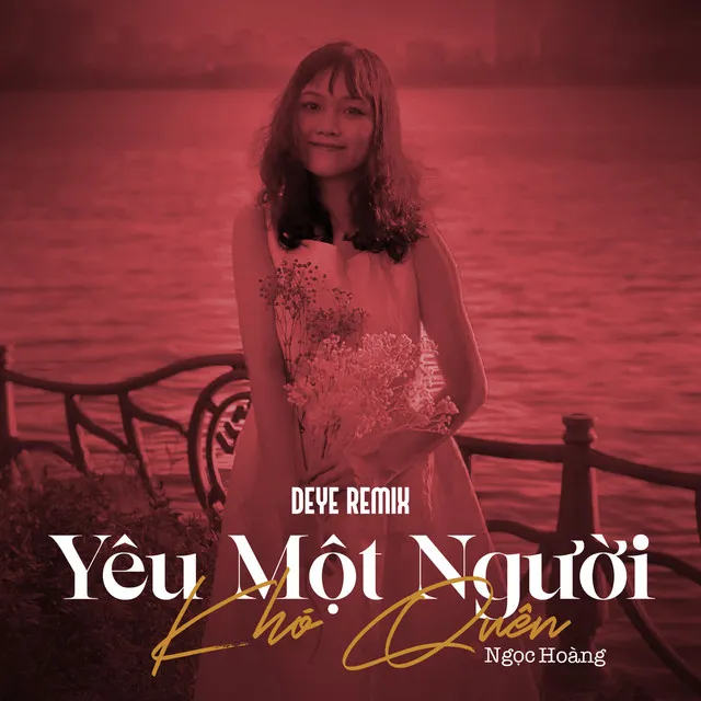 Yêu Một Người Khó Quên (Deye Remix)