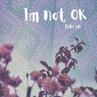 I´m not OK by Yobi SN