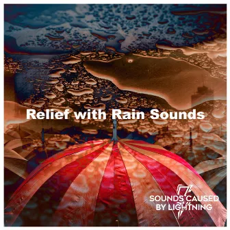 Relief with Rain Sounds by Sounds Caused By Lightning