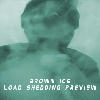 Load Shedding Preview by Brown Ice