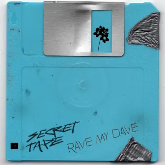 Rave My Dave by Secret Tape