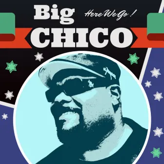 Here We Go! by Big Chico