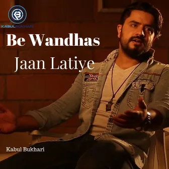 Be Wandhas Jaan Latiye by Kabul Bukhari