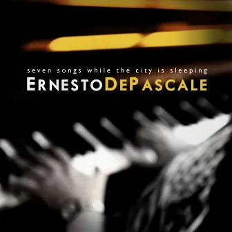 Seven Songs While the City Is Sleeping by Ernesto De Pascale