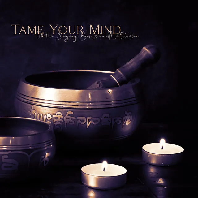 Tame Your Mind: Tibetan Singing Bowls for Meditation, Deep Trance, Awaken Your Inner Power