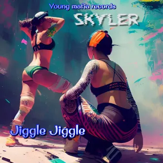 Jiggle Jiggle by Skyler