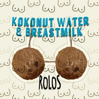 Kokonut Water & Breastmilk by RoLoS