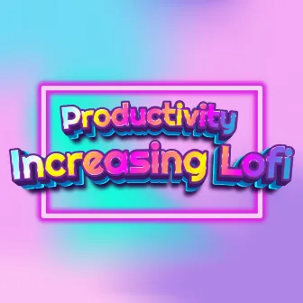 Increase Productivity With Chill Calming Lo Fi by Music For Being Productive