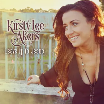 Leave It To Jesus by Kirsty Lee Akers