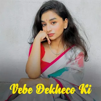 Vebe Dekheco Ki by Sneha Bhattacharya