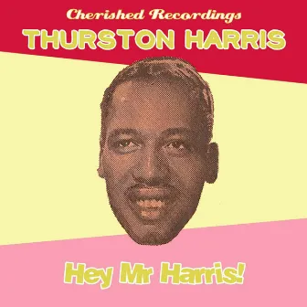 Hey Mr Harris by Thurston Harris