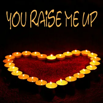 You Raise Me Up by You Raise Me Up