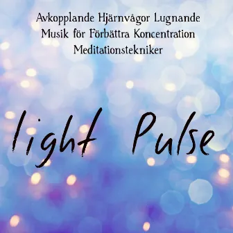 Light Pulse - Avkopplande Hjärnvågor Lugnande Musik för Förbättra Koncentration Meditationstekniker med Andlig Healing Natur Instrumental World Ljud by Ahanu Healing Massage Music