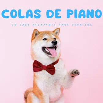 Colas De Piano: Un Jazz Relajante Para Perritos by Café ChillHop