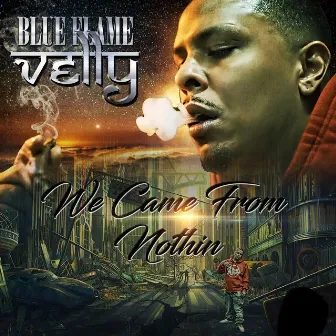 We Came from Nothin by Blueflame Velly