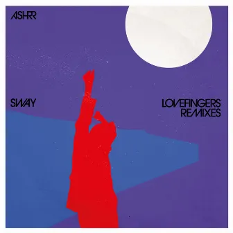 Sway - Lovefingers Remixes by ASHRR